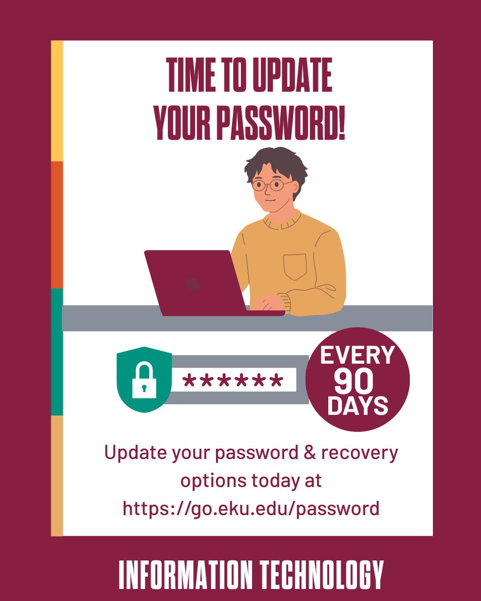 Hey Colonels! EKU is moving to a 90-day password update policy for all student accounts starting August 1st, 2025. Update your password &amp; recovery options at: go.eku.edu/password

Need help? Contact IT Support ww.eku.edu/it or call (859) 622-3000
#EKU