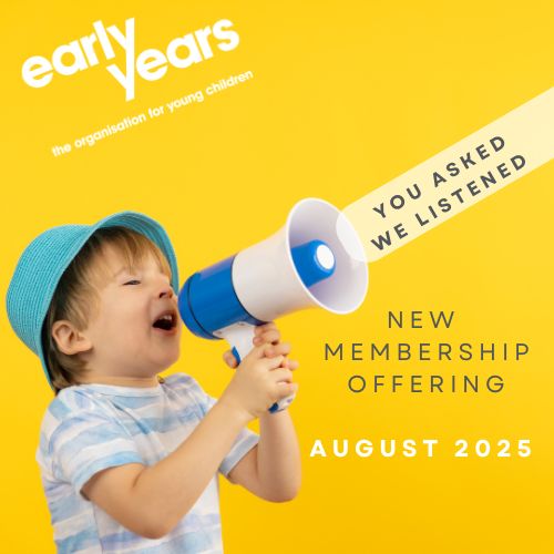 🌟Coming August 2025 - relaunch of Early Years Membership Service 🌟 

To mark our 60th anniversary milestone in 2025 we will be relaunching our membership service based on feedback from across our membership base. 

More information to follow in the coming weeks and months.