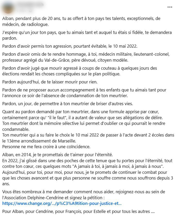 La sentence redoutée est tombée : Mohammed L, ne sera finalement pas jugé pour le meurtre du médecin Alban Gervaise au cri de “Allah Akbar” alors qu’il venait récupérer ses enfants à l’école, le 10 mai 2022 à Marseille. 
Je partage ici l’émouvante réaction de son épouse