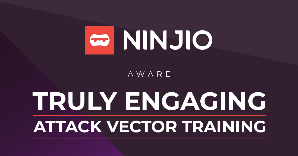 NINJIO AWARE is our attack vector-based training.

⭐ Hollywood storytelling for maximum engagement
🕵️ Based on recent hacks to stay relevant
⏲️ Microlearning episodes keep lessons short
🔄 Multi-modal methods cater to all learners

Get a free preview: hubs.la/Q03cYVd30