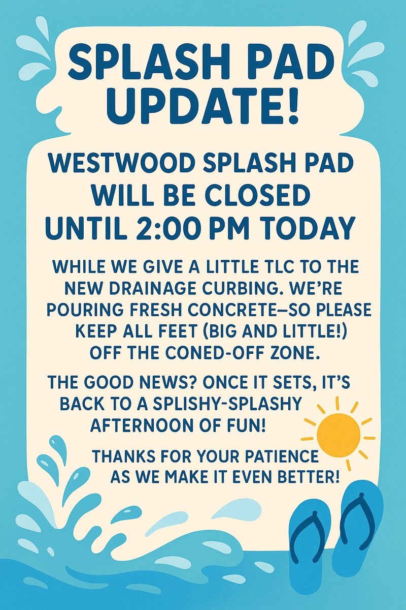 Splash Pad Update

Westwood Splash Pad will be closed until 2 PM today while we give a little TLC to the new drainage curbing. We’re pouring fresh concrete, so please keep all feet (big and little!) off the coned-off zone.

Thx for your patience as we make it even better! 🌞🩴💧