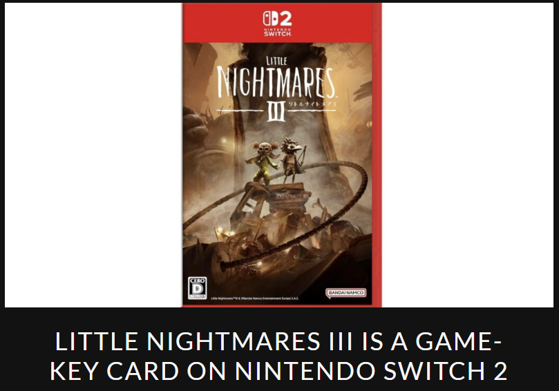 PhysicReleases's tweet photo. Bad news for those who like a proper physical release,  Little Nightmares III is yet another Game-Key Card on the Nintendo Switch 2 #NSW2 

Source: Nintendo Soup https://t.co/WhK4YUAFCQ