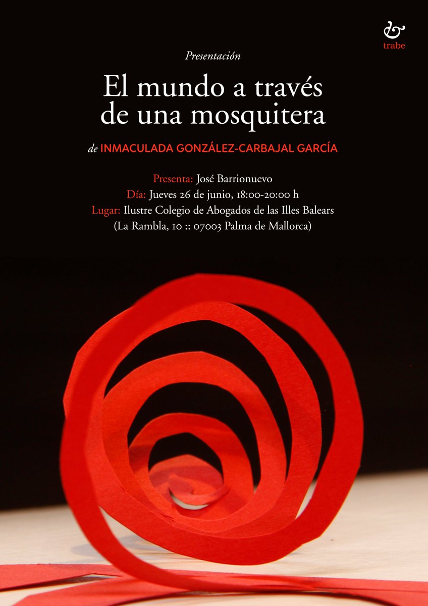 edicionesTrabe (@edicionestrabe) on Twitter photo Presentación de «El mundo a travésde una mosquitera» de INMACULADA GONZÁLEZ-CARBAJAL GARCÍA.
Presenta: José Barrionuevo.
Día: Jueves 26 de junio, 18:00-20:00 h.
Lugar: Ilustre Colegio de Abogados de las Illes Balears (La Rambla, 10 :: 07003 Palma de Mallorca). Presentación de «El mundo a travésde una mosquitera» de INMACULADA GONZÁLEZ-CARBAJAL GARCÍA.
Presenta: José Barrionuevo.
Día: Jueves 26 de junio, 18:00-20:00 h.
Lugar: Ilustre Colegio de Abogados de las Illes Balears (La Rambla, 10 :: 07003 Palma de Mallorca).