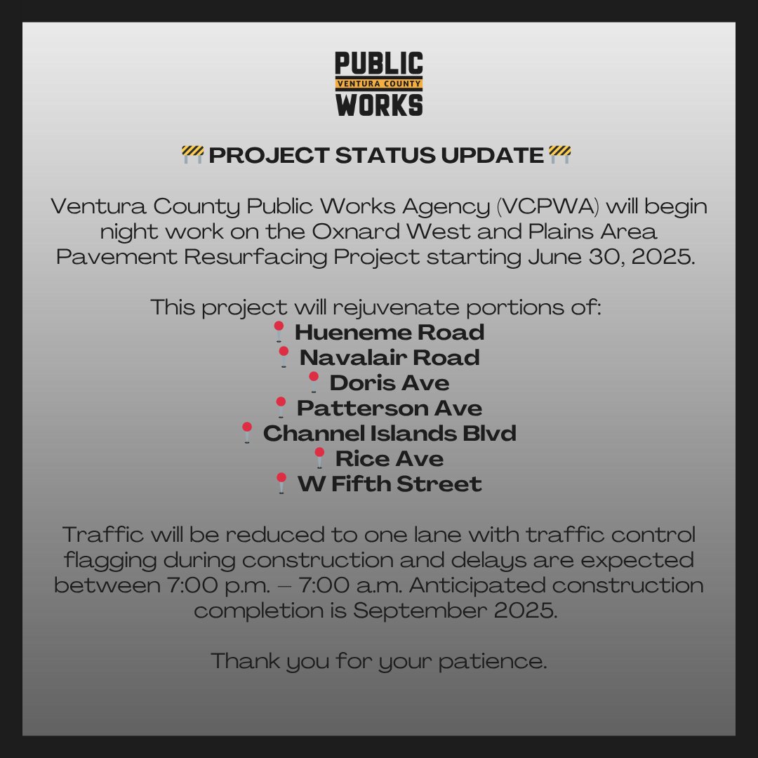 🚧PROJECT STATUS UPDATE🚧

Ventura County Public Works Agency will begin night work on the Oxnard West and Plains Area Pavement Resurfacing Project starting June 30, 2025. 

Delays are expected between 7:00 p.m. – 7:00 a.m. 

Anticipated construction completion is September 2025.