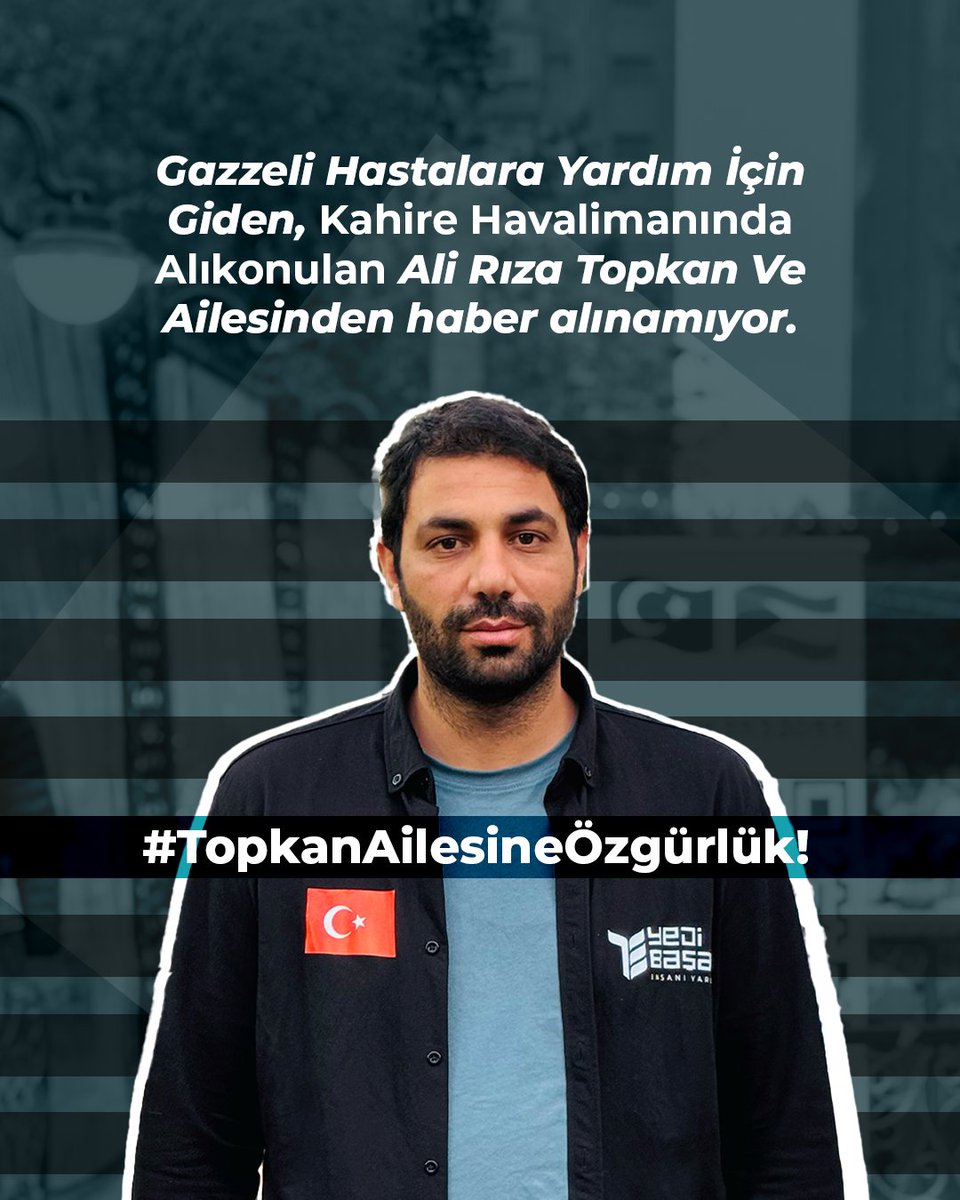 📢 Topkan Ailesi Nerede? 

Mısır'daki Gazzelilere yardım için yola çıkan Ali Rıza Topkan, eşi ve çocukları Kahire Havalimanı'nda gerekçesiz şekilde alıkonuldu. Suçları yok. Yalnızca insanlığa yardım etmek istediler.

#topkanailesineözgürlük
#TopkanAilesi #İyilikSuçDeğildir
