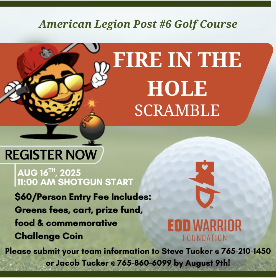 FIRE IN THE HOLE Scramble
American Legion Post 6 Golf Course
2604 S. Lafountain St, Kokomo, IN
August 16th, 2025 | 11:00 AM Shotgun Start

Let’s come together to honor and support our EOD Warriors.
