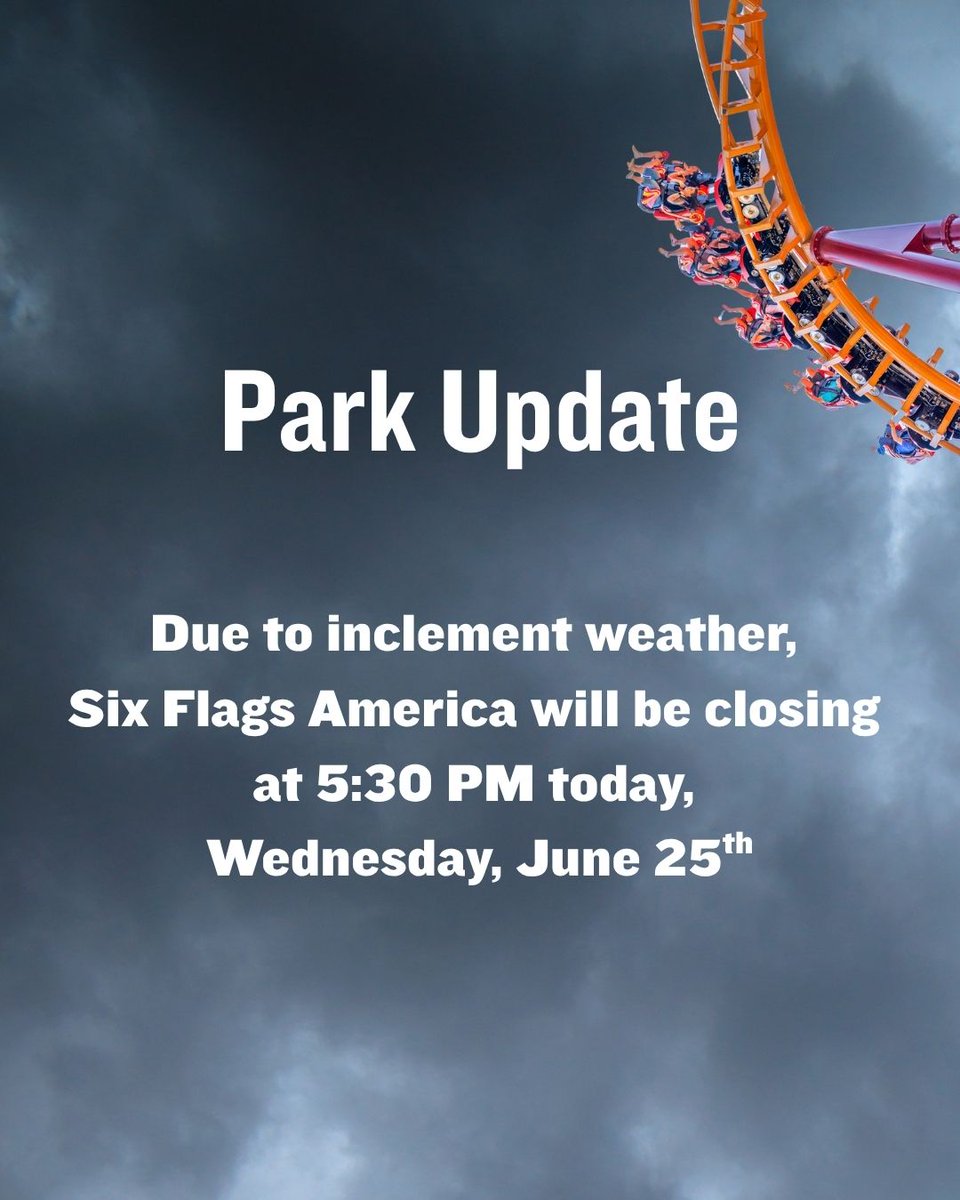 JUNE 25 PARK UPDATE: Due to inclement weather, Six Flags America will be closing at 5:30 PM today, Wednesday, June 25.