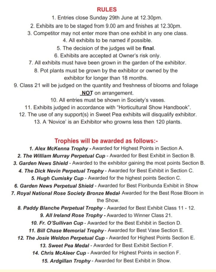 Balbriggan and District Horticultural society Rose and Sweet Pea Flower Show,  Ardgillan Castle on Sunday the 29th of June.
Exhibits entered between 9am and 12.30 pm.
Open to the public from 2pm to 5pm. 
Admission Free. Plant sale and raffle, cash only See ardgillancastle.ie