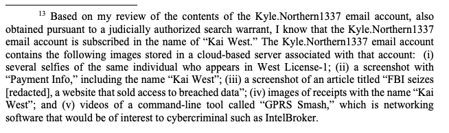 How LE was able to connect IntelBroker to Kai West according to his criminal complaint:

- Law Enforcement did a control buy of data from IB and were able to get his Bitcoin address. He sent funds to a Coinbase account that he signed up for with his real info.

- Agents executed