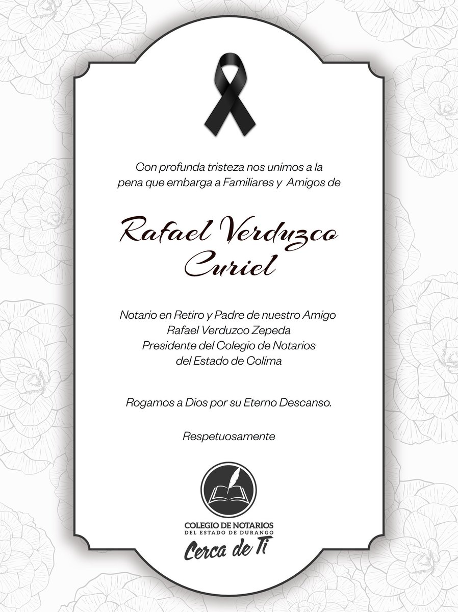 Con profunda tristeza nos unimos a la pena que embarga a familiares y amigos de
RAFAEL VERDUZCO CURIEL
Padre del Not. Rafael Verduzco Zepeda, Pdte. del Colegio de Notarios de Colima.

Rogamos a Dios por su descanso Eterno.
Con respeto,

Colegio de Notarios del Estado de Durango