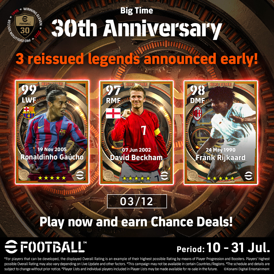 🎉 3 reissued legends announced early! ⚽️

Coming to Big Time: 30th Anniversary, starting 10/07! 🎈

🌟 Ronaldinho Gaúcho  
🌟 David Beckham  
🌟 Frank Rijkaard  

Log in every day, complete Events, and earn Chance Deals! ✨

More legends revealed this Sunday! 👀

#eFootball 🏆