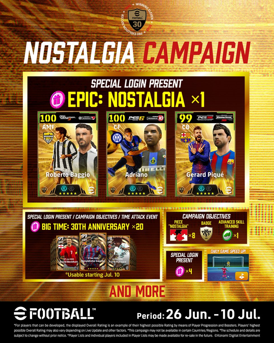 Introducing the Nostalgia Campaign!

Check out Epic: Nostalgia! Log in and complete missions to get up to 20 Chance Deals for Big Time: 30th Anniversary available from 10/07!

Play now and many legends can be yours!

#eFootball