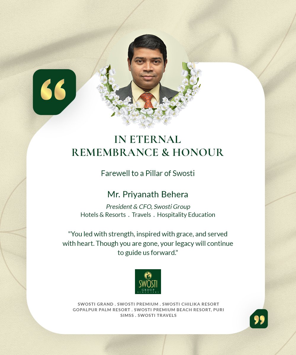 With Profound Grief and Heartfelt Tribute

We mourn the loss of Mr. Priyanath Behera, President &amp; CFO, Swosti Group - Hotels &amp; Resorts • Travels • Hospitality Education.

His presence will forever remain etched in our hearts. May his soul rest in eternal peace.