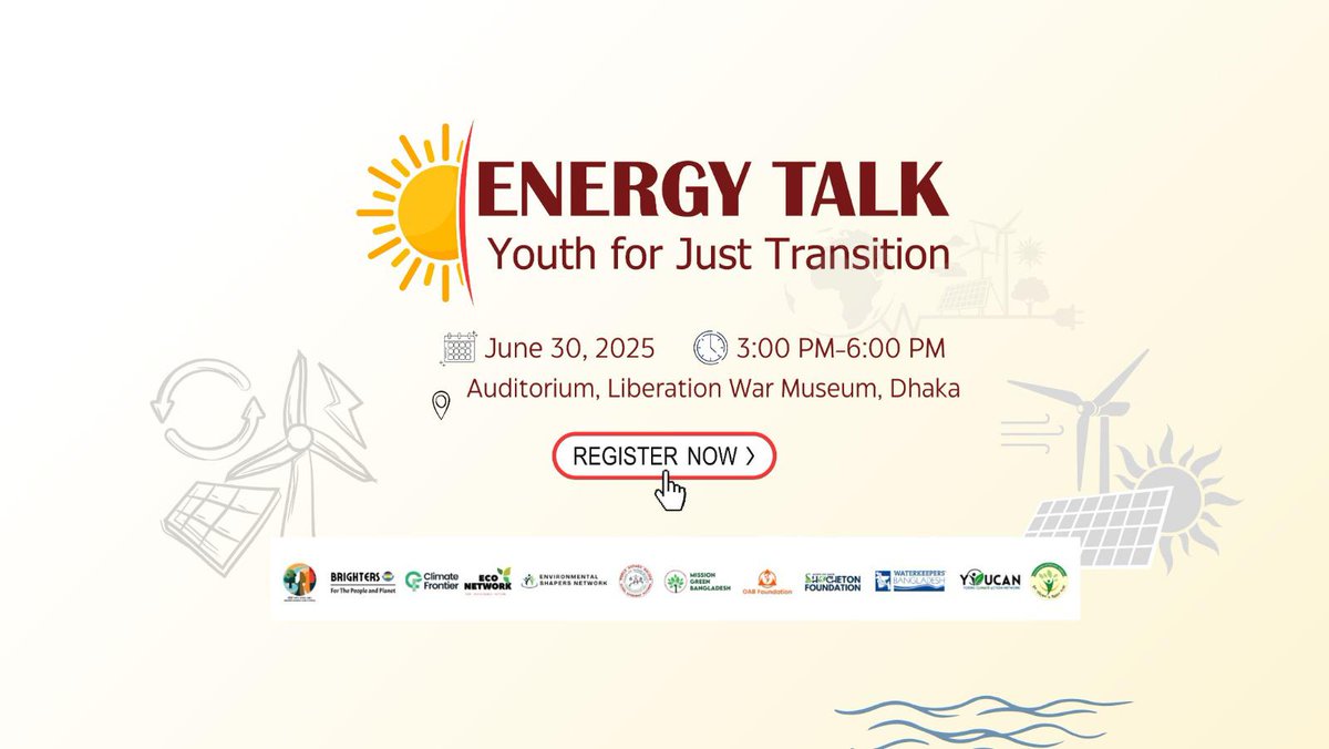 Energy Talk: Youth For Just Transition 
🗓 30 June 2025 | 🕒 3–6 PM
📍 Liberation War Museum, Agargaon, Dhaka
🔗 Register: shorturl.at/OKAGU

A high-impact discussion on youth-led climate action, renewable energy, and a just transition for Bangladesh.