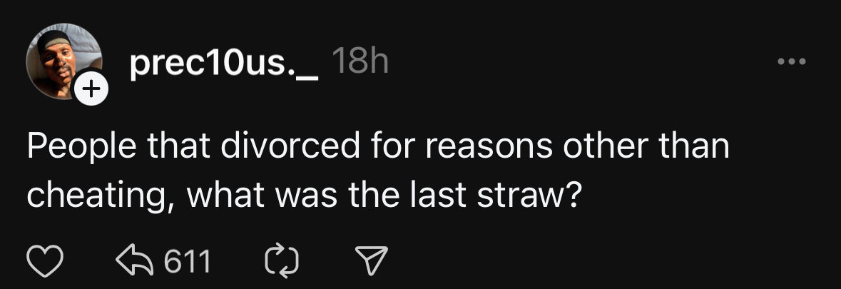 People who divorced for reasons more than cheating what was the last straw for you? 

This thread is elite😂