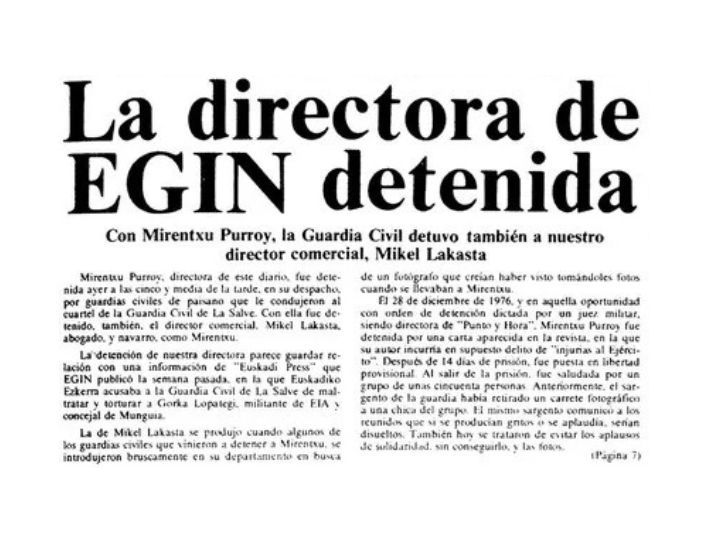 1979/06/26. Guardia Zibilak Mirentxu Purroy eta Mikel Lakasta, Egin-eko zuzendari eta zuzendari komertziala, atxilotu eta La Salvera eraman zituen. Egunkariak Mungiako EE-ko zinegotzi baten aurkako tortura kasu baten berria argitaratu zuen. 

#BilboHariGorria
#Errepresioa