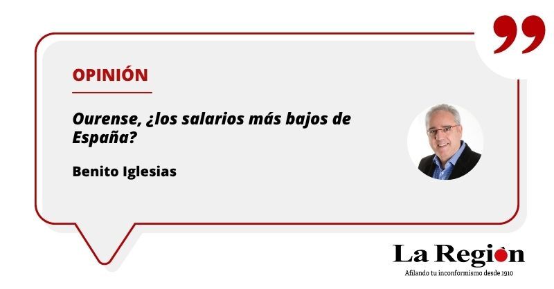 ✍ OPINIÓN | "Que ya está bien de tanta desigualdad económica y laboral. Además, según el IGE, es la provincia gallega con el salario medio anual más bajo de nuestra comunidad autónoma"

Por Benito Iglesias ↘ leer.laregion.es/vcc8r1