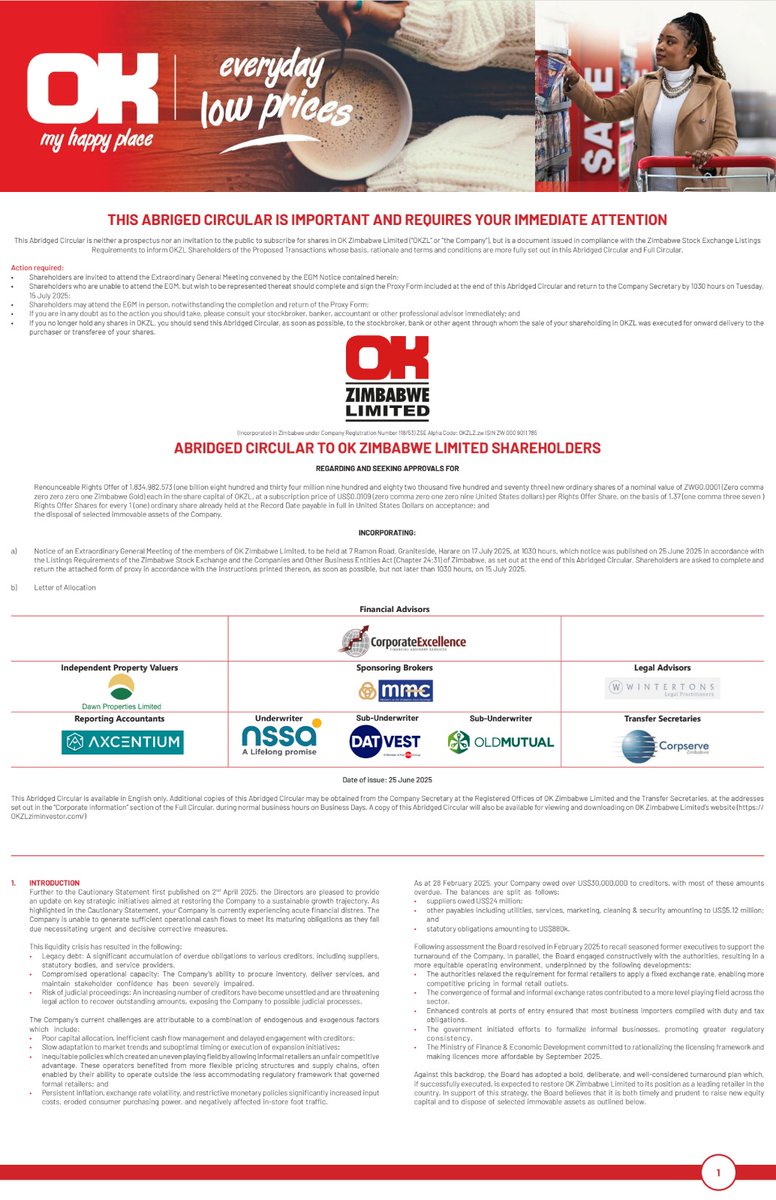 OK Zimbabwe Limited - Renounceable Rights Offer

The Board is seeking Shareholder approval to raise new capital amounting to US$20,000,000 through a Renounceable Rights Offer of 1,834,982,573 new ordinary shares of a nominal value of ZWG0.0001 each in the share capital of OKZL.