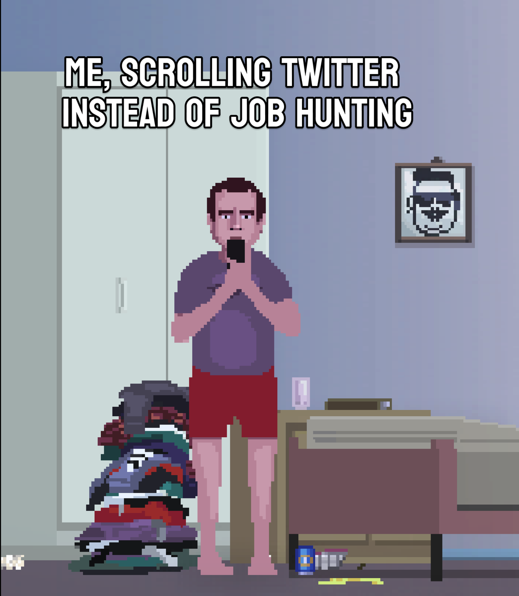 Job hunting -&gt; open Twitter -&gt; motivation session over.

#solodev #unemployed #IndieGameDev #indiedev