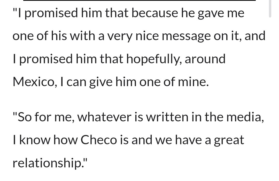 Max Verstappen on his relationship with Checo Perez 

"I have a great relationship with Checo, we were great team-mates and so I have a lot of respect for him, he has a lot of respect for me, and that is it from my side. I am looking forward to hopefully seeing him again in the