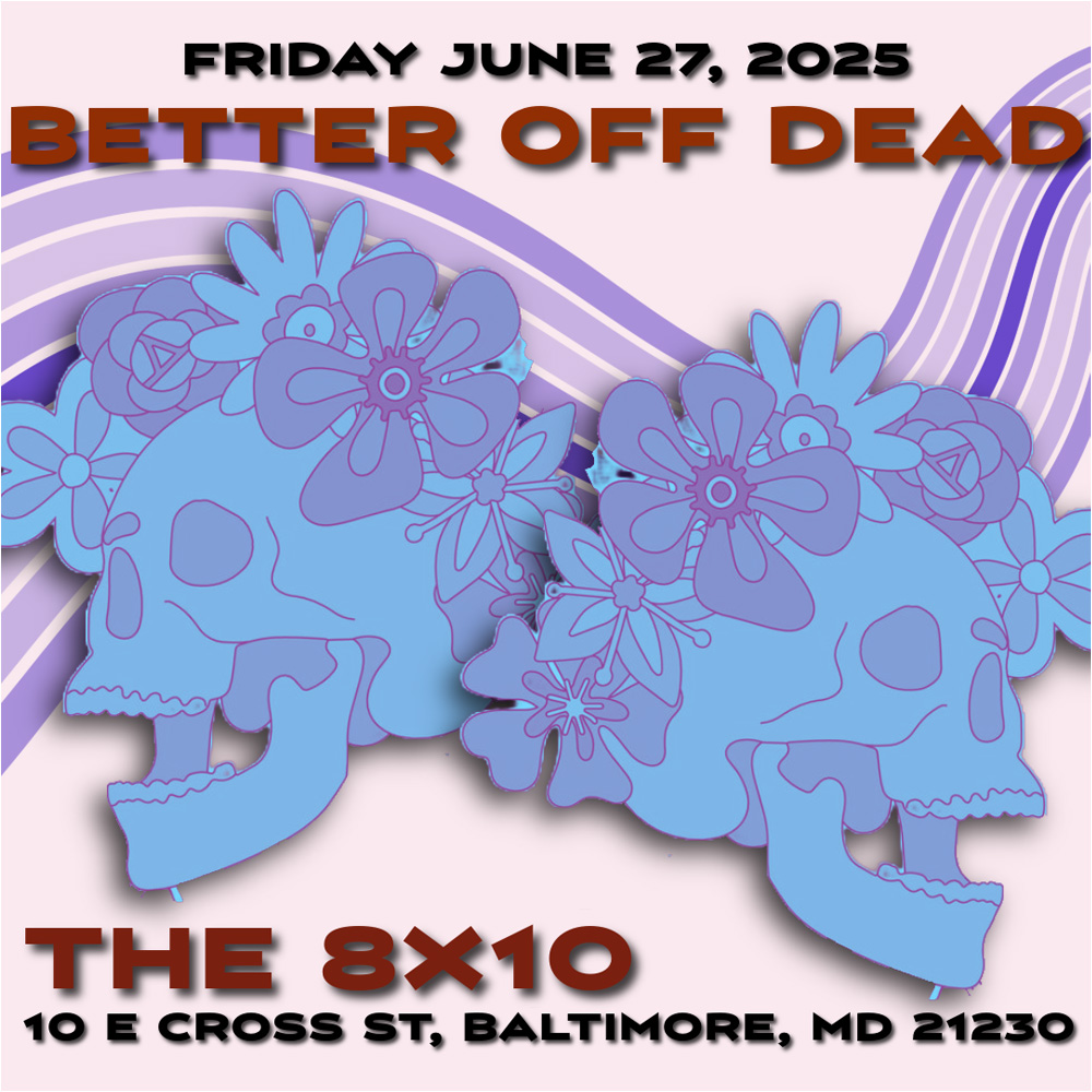 FRI JUN 27 - 7PM
#betteroffdead #the8x10