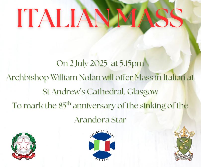 On Wednesday 2nd July at 5.15 pm Archbishop Nolan will celebrate a special anniversary Mass at St Andrew’s Cathedral, Glasgow, in memory of all who perished aboard the Arandora Star on 2nd July 1940 . Exhibition in Eyre Hall from 3pm. All welcome