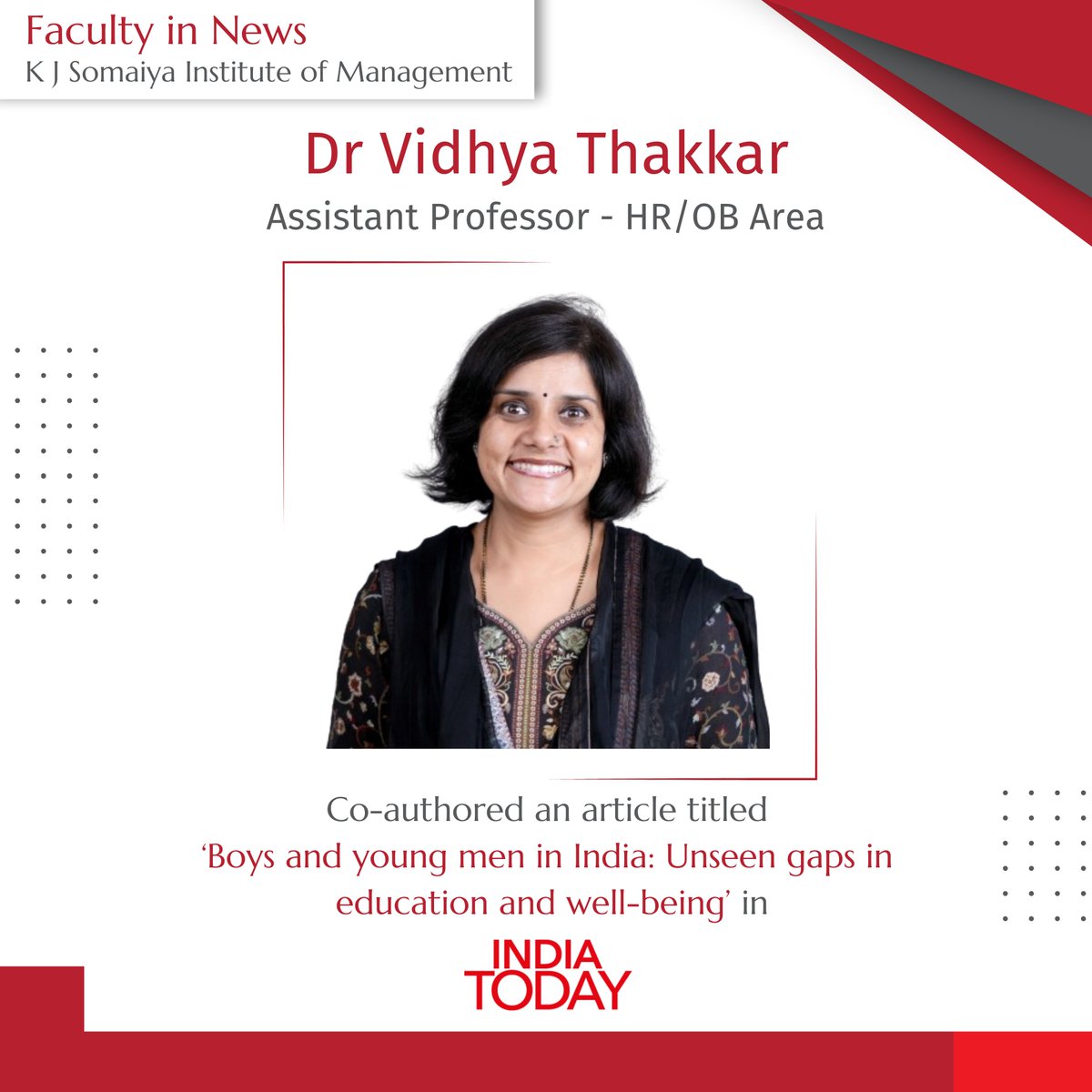 Dr Vidhya Thakkar, Assistant Professor - Human Resource Management, K J Somaiya Institute of Management and Dr Sushi M., Associate Director - Career Advancement Services, Indian School of Business have co-authored an article on India Today titled ‘Boys and Young Men in India: