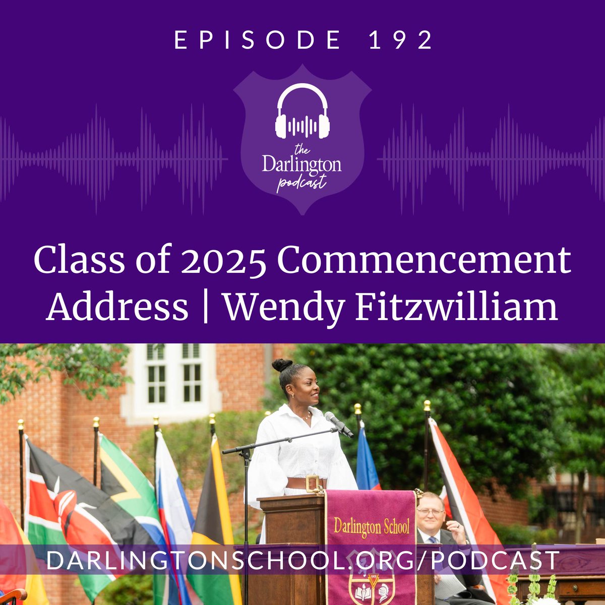 In this special episode, listen to Wendy Fitzwilliam, business executive, entrepreneur and senior parent, give her Commencement address on May 17, following an introduction from her son, Ailan Panton ('25).

LISTEN &amp; SUBSCRIBE: darlingtonschool.org/7181511