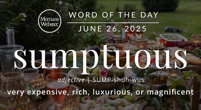 Merriam-Webster Word of the Day June 26, 2025 'sumptuous' adjective | SUMP-shuh-wus "very expensive, rich, luxurious, or magnificent" Background Image: a feast