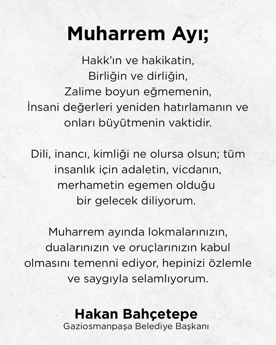 Muharrem Ayı;

Hakk’ın ve hakikatin,
Birliğin ve dirliğin,
Zalime boyun eğmemenin,
İnsani değerleri yeniden hatırlamanın ve onları büyütmenin vaktidir.

Dili, inancı, kimliği ne olursa olsun; tüm insanlık için adaletin, vicdanın, merhametin egemen olduğu 
bir gelecek diliyorum.