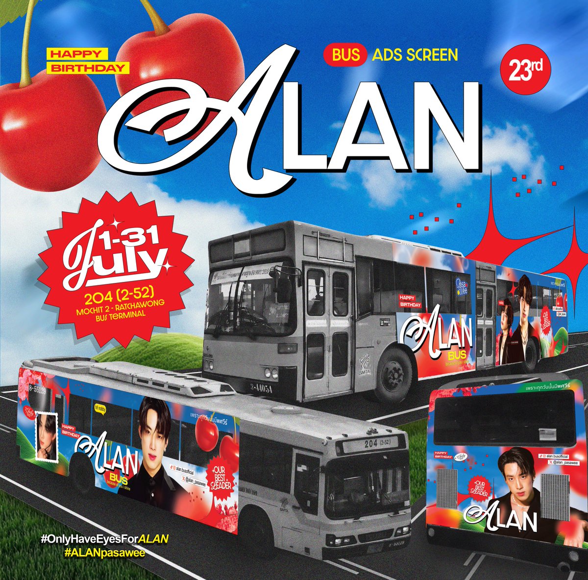 ➷ 𓈒 𝒜𝐿𝒜𝒩 ’𝓈 𝟤𝟥𝓇𝒹 𝐵𝒾𝓇𝓉𝒽𝒹𝒶𝓎 ‧₊˚
⊹˚ #OnlyHaveEyesForALAN 🎂🍒

𝒾𝒻 𝓁𝒾𝒻𝑒 𝒾𝓈 𝒶 𝒸𝒶𝓀𝑒,
𝓎𝑜𝓊'𝓇𝑒 𝓉𝒽𝑒 𝒸𝒽𝑒𝓇𝓇𝓎 𝑜𝓃 𝓉𝑜𝓅

🚌 204 (2-52) หมอชิต 2 - ท่าเรือราชวงศ์
🗓️ 1 - 31 JULY 2025
⏰ 05.00 - 22.00 น.

#ALANpasawee 
#BUSbecauseofyouishine