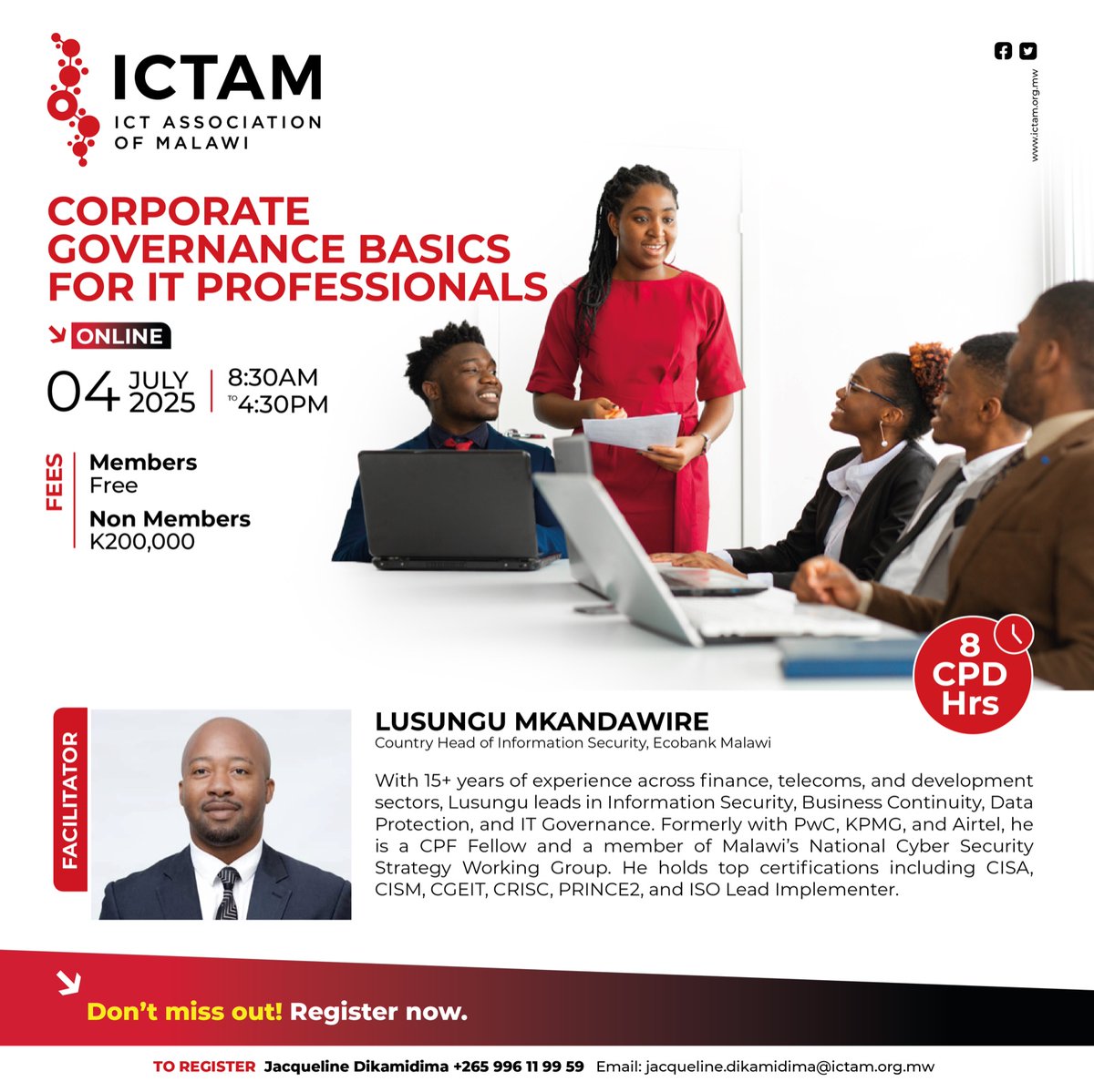 🚨 IT Pros!
Join us ONLINE on 4 July 2025 for Corporate Governance Basics for IT Professionals led by Lusungu Mkandawire!
🕗 8:30AM–4:30PM
🎓 8 CPD Hrs
🎟️ Free for Members | MWK200,000 Non-members

📲 Register via Jacqueline: +265 996 11 99 59
#ICTAM #ITLeadership #CyberSecurity