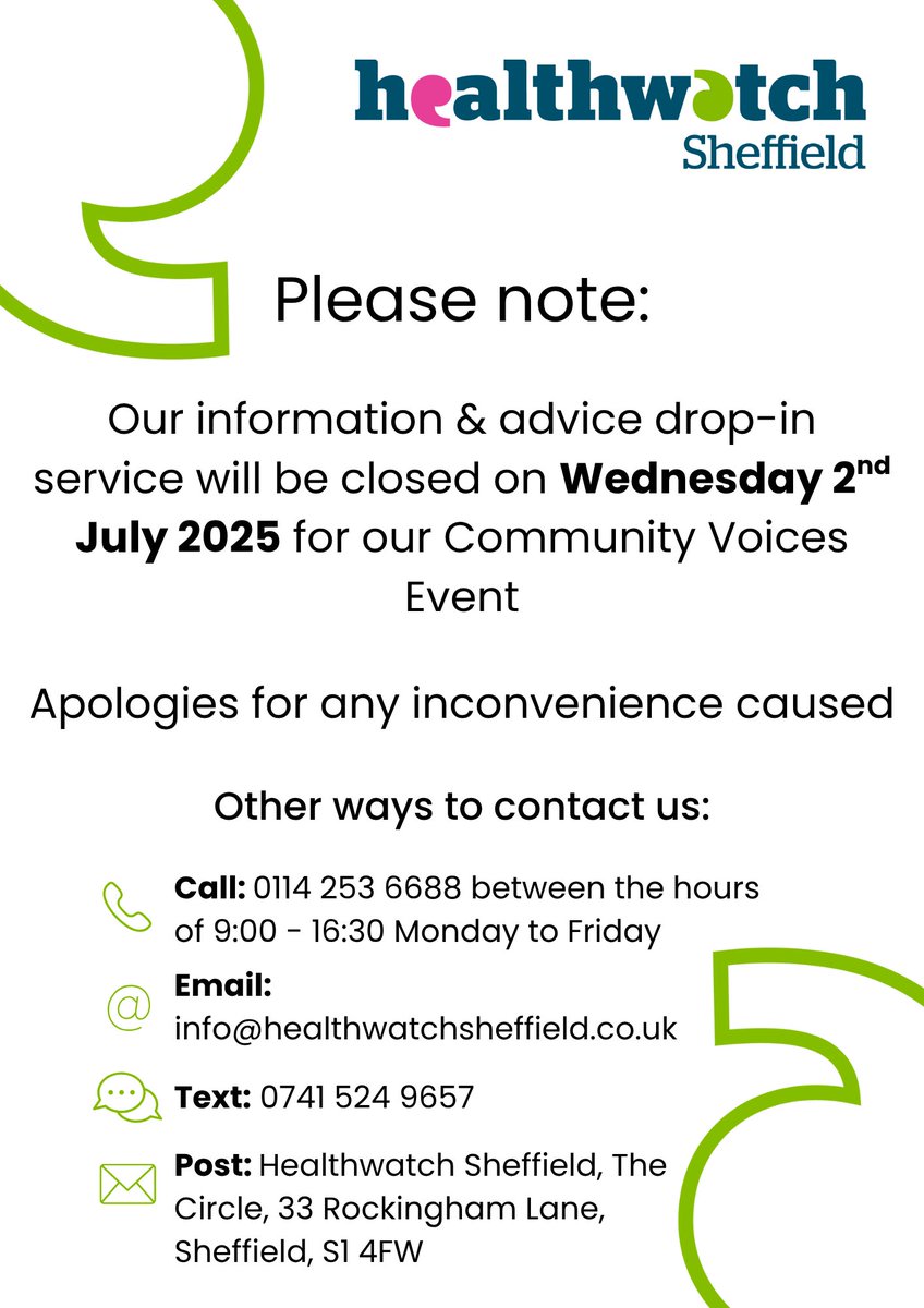 Our information &amp; advice drop-in service will be closed on Wednesday 2nd July 2025 for our Community Voices event. Apologies for any inconvenience caused.

Please find other ways to get in touch with us listed below or by visiting the following page: healthwatchsheffield.co.uk/contact-us