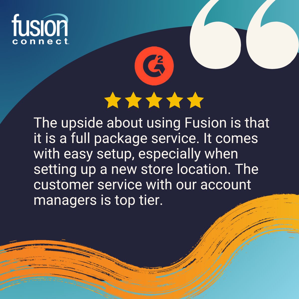 Looking for a partner who can do it all... especially when opening a new location? Fusion Connect delivers the full package: connectivity, voice, support, and service.

Don’t just take our word for it, read what real customers are saying: fusionconnect.com/reviews