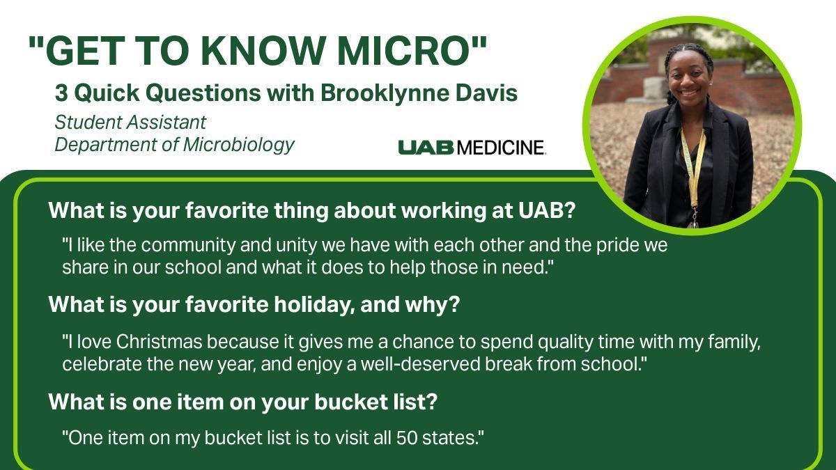 She's a student assistant in the <a href="/UABHeersink/">UAB Heersink School of Medicine</a> Department of Microbiology, and we're so thankful for all she does for us! Get to know Brooklynne Davis with three quick questions!