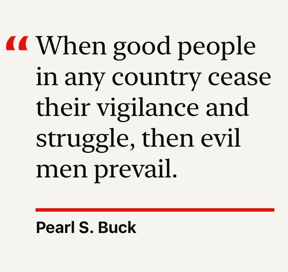 “Cuando la gente buena en cualquier país deja de vigilar y luchar los hombres malvados prevalecen.”