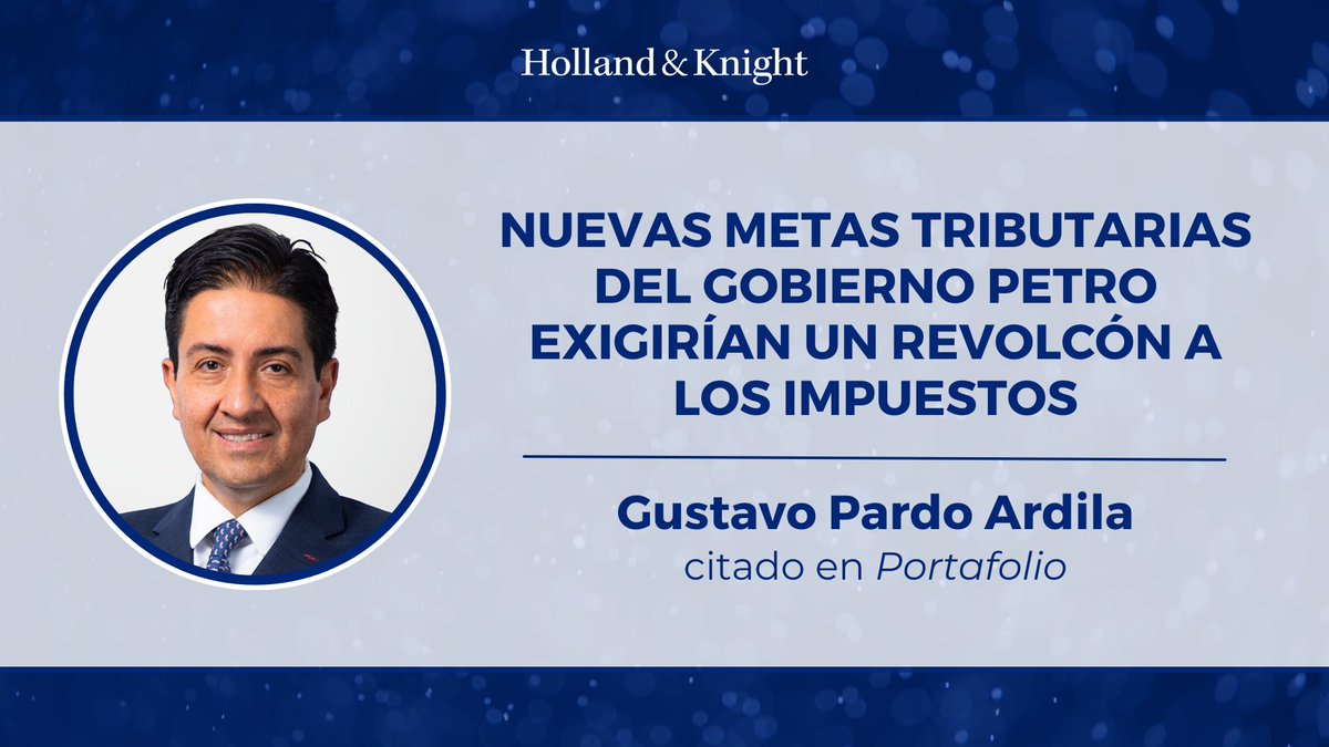 Holland_Knight's tweet photo. Gustavo Pardo Ardila, socio del área tributaria, fue citado en un artículo de @Portafolioco advirtiendo que la meta de recaudo #fiscal del Gobierno no es viable y que la elevada carga tributaria desincentiva la creación de #empresas. Lea más sobre el impacto de la #reformatributaria y sus implicaciones económicas: https://t.co/L0mx98Skp8 #HKColombia #HKLatAm #impuestos