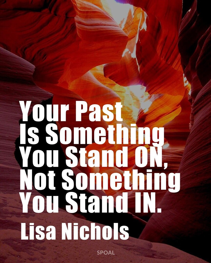 #QuotesForYou #MotivationOfTheDay #LisaNichols : Your Past Is Something You Stand ON, Not Something You Stand IN.