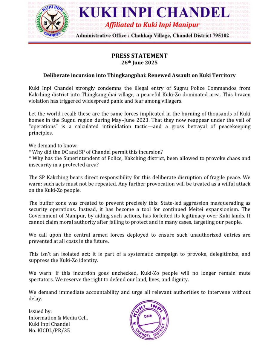 𝐊𝐮𝐤𝐢 𝐈𝐧𝐩𝐢 𝐂𝐡𝐚𝐧𝐝𝐞𝐥 
𝟐𝟔𝐭𝐡 𝐉𝐮𝐧𝐞 𝟐𝟎𝟐𝟓
𝐏𝐑𝐄𝐒𝐒 𝐒𝐓𝐀𝐓𝐄𝐌𝐄𝐍𝐓

𝐃𝐞𝐥𝐢𝐛𝐞𝐫𝐚𝐭𝐞 𝐈𝐧𝐜𝐮𝐫𝐬𝐢𝐨𝐧 𝐢𝐧𝐭𝐨 𝐓𝐡𝐢𝐧𝐠𝐤𝐚𝐧𝐠𝐩𝐡𝐚𝐢: 𝐑𝐞𝐧𝐞𝐰𝐞𝐝 𝐀𝐬𝐬𝐚𝐮𝐥𝐭 𝐨𝐧 𝐊𝐮𝐤𝐢 𝐓𝐞𝐫𝐫𝐢𝐭𝐨𝐫𝐲

<a href="/official_dgar/">The Assam Rifles</a> <a href="/power_corridors/">POWER CORRIDORS</a> <a href="/EastMojo/">EastMojo</a>