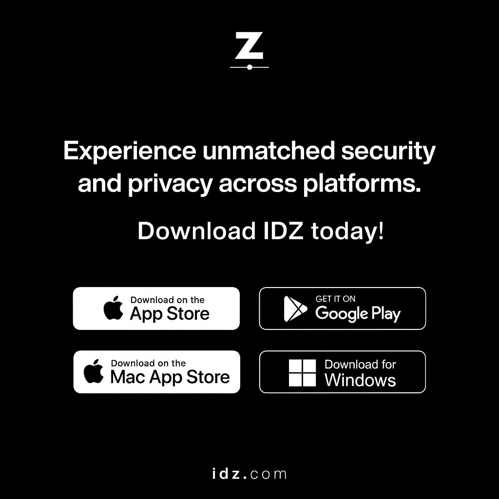 🔐Privacy without borders

From iPhone to Android, Mac to Windows, IDZ locks every file and chat with zero-knowledge, end-to-end encryption.

No email to hand over, no trackers watching you - just your Z.​ID and your keys.

Download free: idz.com