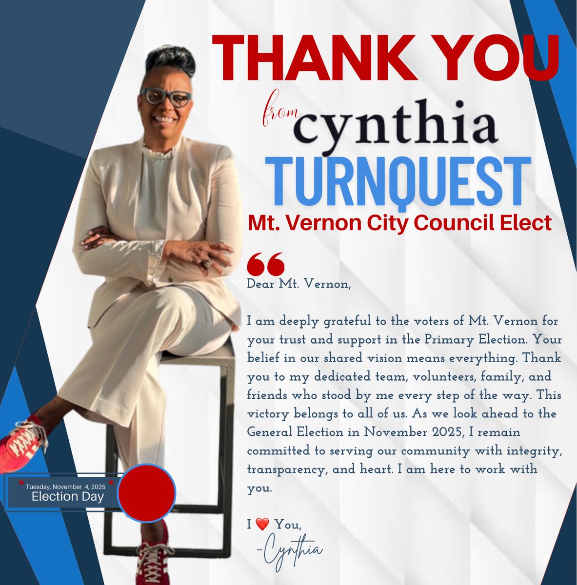 Dear Mt. Vernon,

I am deeply grateful to the voters of Mt. Vernon for your trust and support in the Primary Election. Your belief in our shared vision means everything. I am here to work with you.

I ❤️ You,
Cynthia Turnquest-Jones City Council Elect