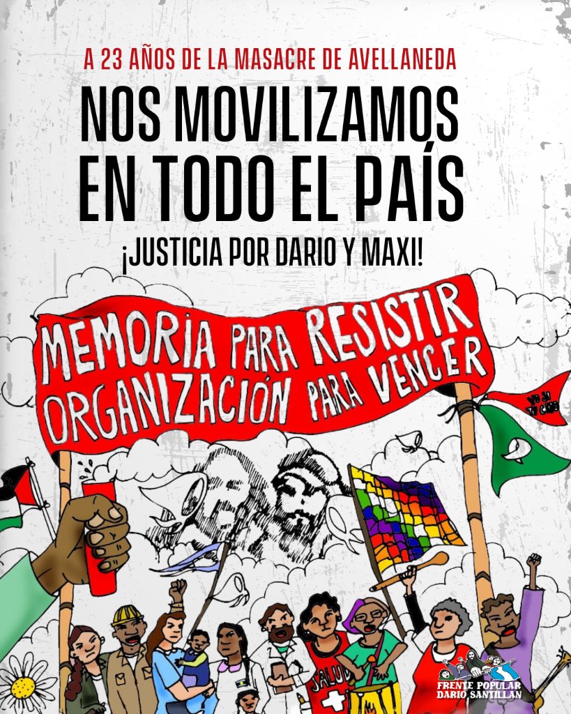 A 23 años de la masacre de Avellaneda: Nos movilizamos en todo el pais. 
¡¡¡Justicia por Dario y Maxi!!!
Carcel a los responsables politicos. 
📣Basta de ajuste y represion

💥Memoria para resistir, organizacion para vencer✊