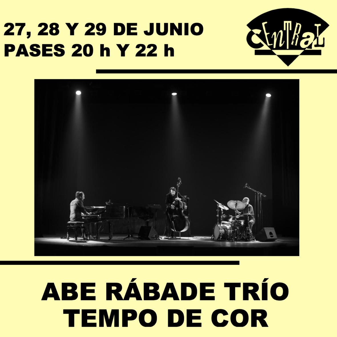 27, 28 y 29 de junio
Pases a las 20 h y a las 22 h

ABE RÁBADE TRÍO - TEMPO DE COR

Abe Rábade – piano
Pablo M. Caminero– contrabajo
Bruno Pedroso – batería
Daniel Juárez – saxo (día 27)
Sean Clapis– guitarra (día 28)
Chris Kase – trompeta (día 29)

#cafe #central #cafecentral