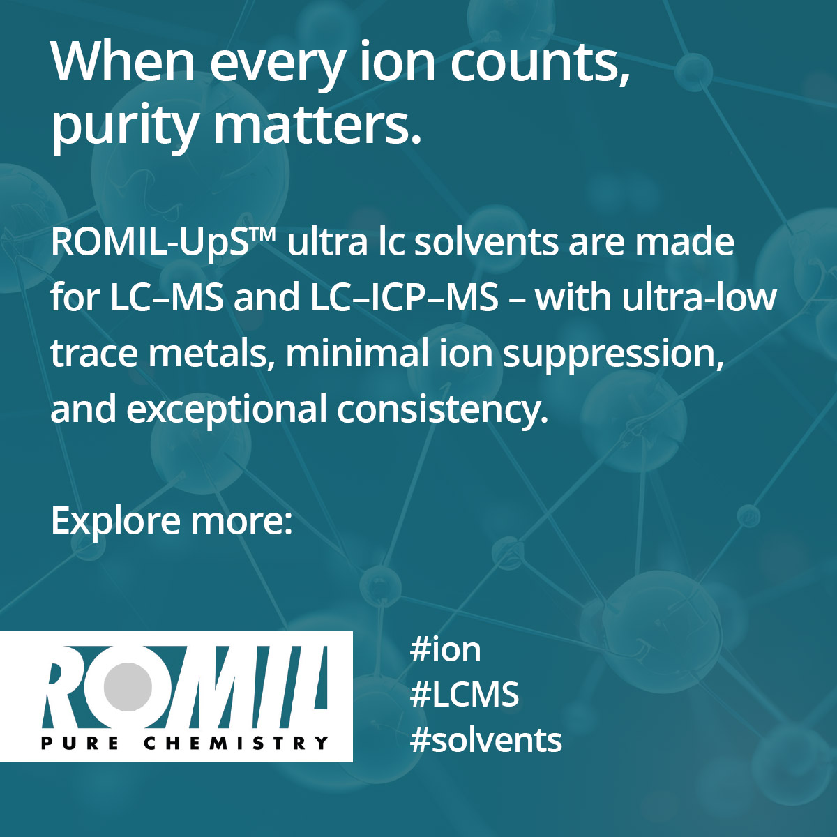 When every #ion counts, purity matters.

ROMIL‑UpS™ ultra lc solvents are made for LC–MS and LC–ICP–MS – with ultra-low trace metals, minimal ion suppression, and exceptional consistency.

Explore more: romil.com/techniques/liq…