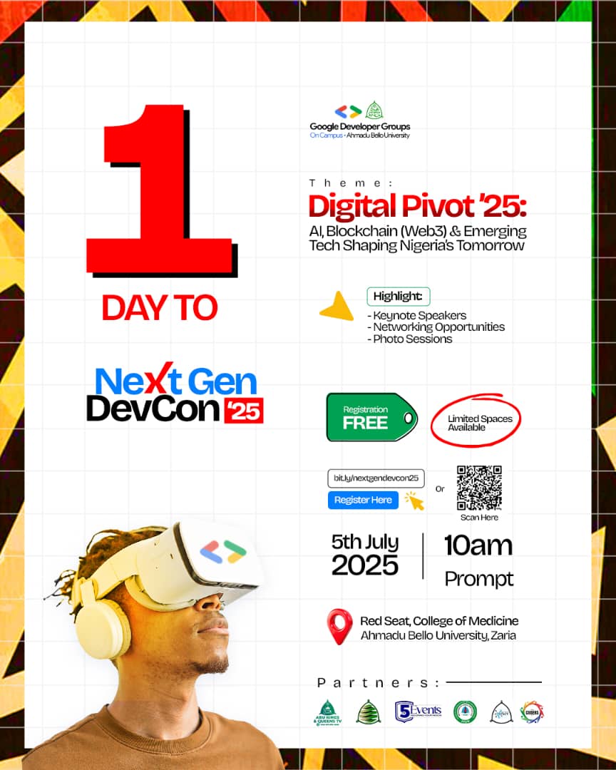 1 DAY TO GO

ARE YOU READY?

📅 Date: 5th July, 2025
🕙 Time: 10AM Prompt
📌 Venue: Red Seat, College of Medicine, ABU Zaria

🎟️ Registration: 100% FREE – but limited spaces  

Don't miss out — Register now via bit.ly/nextgendevcon25