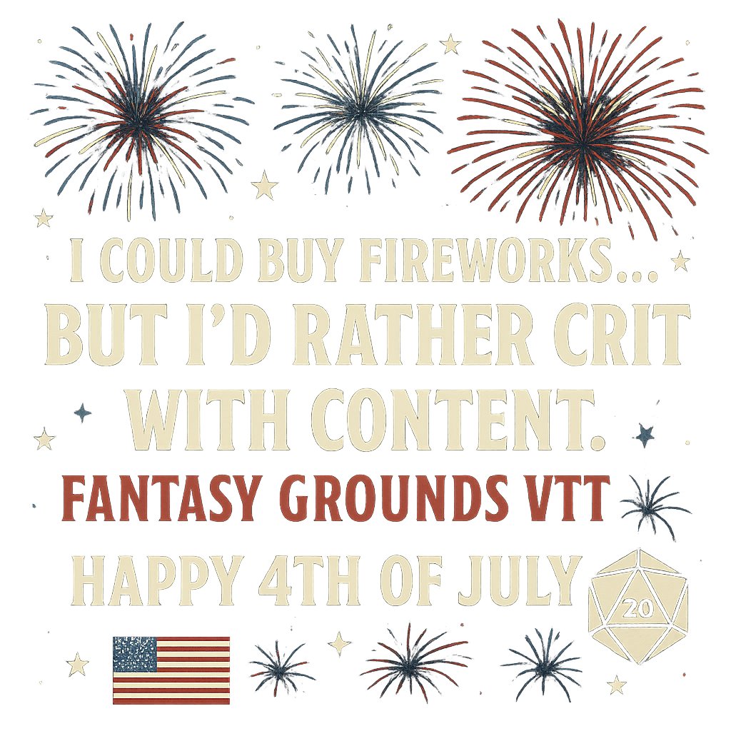 🎆💥 “I could buy fireworks… but I’d rather crit with content.” 💥🎆 This Independence Day, celebrate your freedom to roll high by investing in Fantasy Grounds VTT content instead of explosives. 🎲 More magic. 💻 More maps. 🔥 Fewer fire hazards. Happy 4th of July, adventurers!