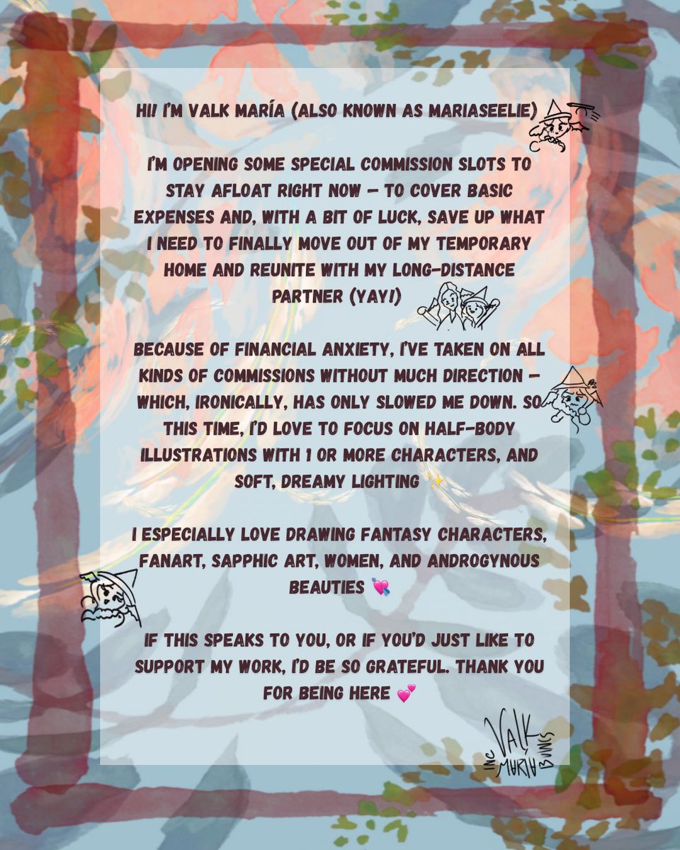 Hi! I’m Valk María (aka MariaSeelie)
I’m opening emergency commissions to help with basic expenses❤️ 

For now I am focusing on half-body pieces with pretty backgrounds and detailed rendering! 

Your support means the world right now.

DMs are open. Thank you so much!!