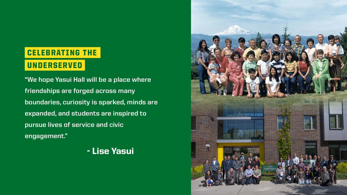 Yasui Hall: A residence hall named for an iconic Oregon family. 🦆

The naming of Yasui Hall began with a call for suggestions. Faculty members, staff, students, alumni and community members submitted 240 proposals. The university considered all of them.

The team responsible for