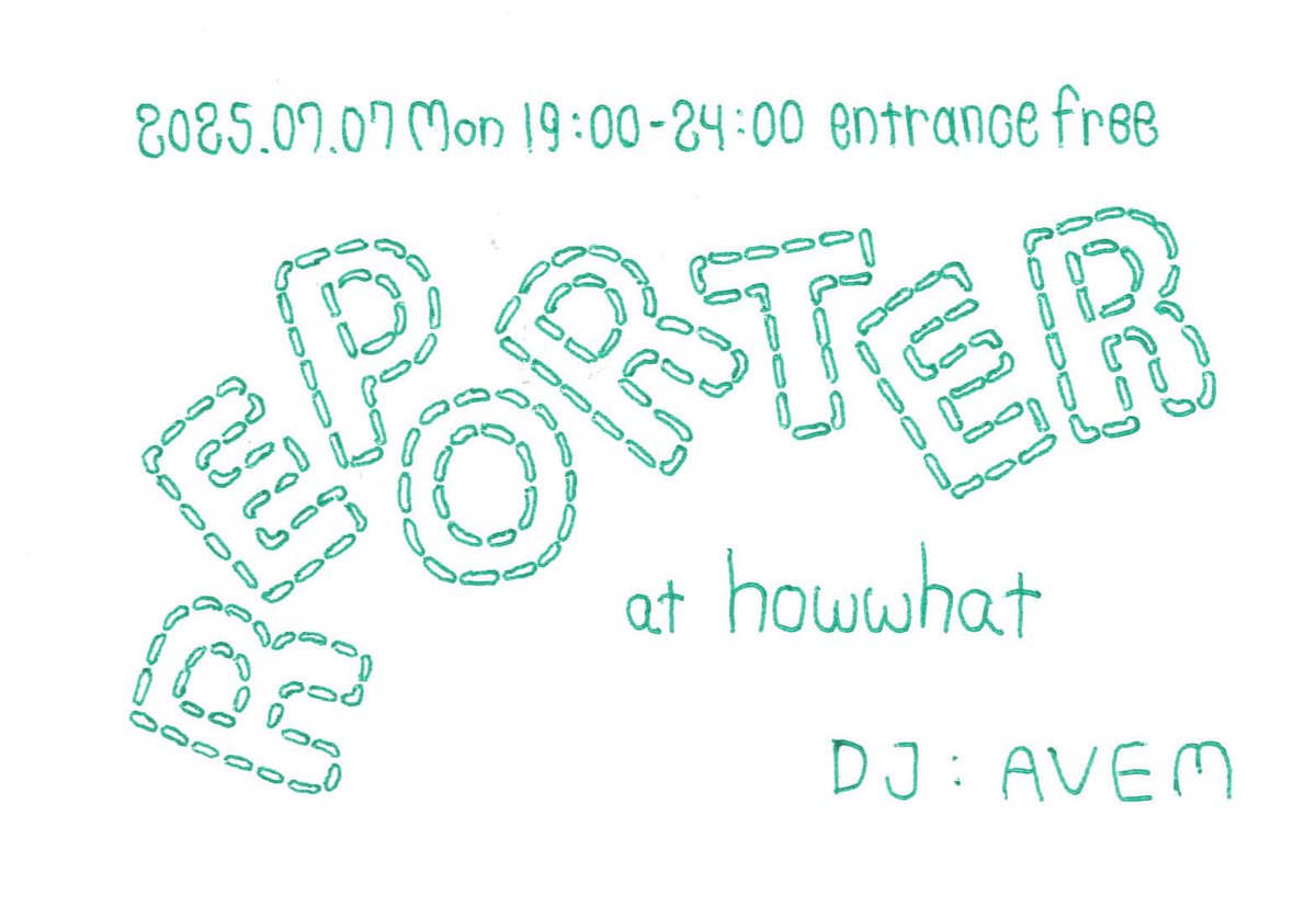 『REPORTER』at howwhat 

2025.07.07 Mon
19:00-24:00 entrance free

DJ：AVEM