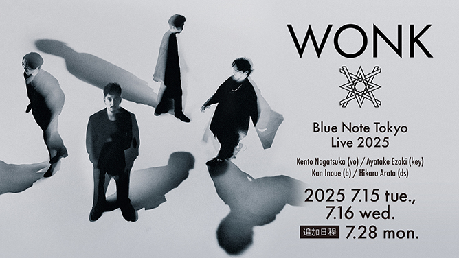 \ 7月28日(月) 追加公演開催決定📢 /
明日正午より一般予約受付スタート！

ソウル、ジャズ、ヒップホップ、ロックを横断し、日本の音楽を再定義するエクスペリメンタル・ソウルバンド、WONKが2年ぶりに登場。極上のグルーヴに酔いしれる、プレミアムなひと時をお楽しみください。

WONK "Blue Note